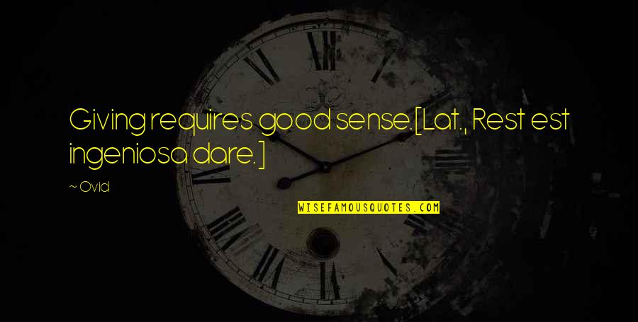 Good Sense Quotes By Ovid: Giving requires good sense.[Lat., Rest est ingeniosa dare.]