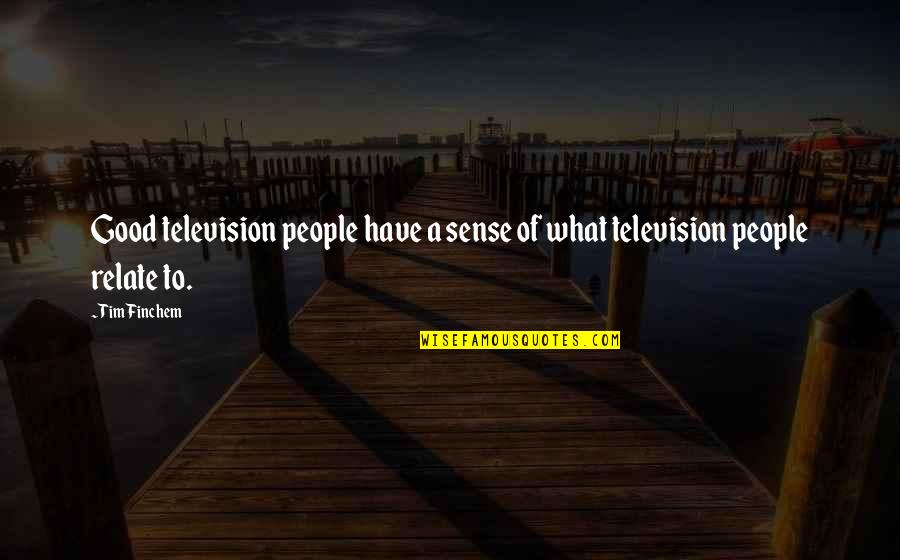 Good Sense Quotes By Tim Finchem: Good television people have a sense of what