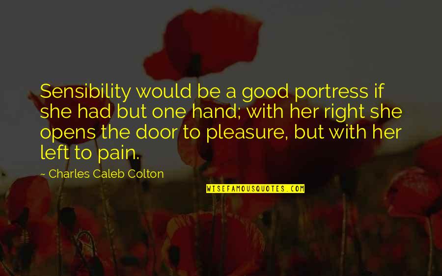 Good Sensibility Quotes By Charles Caleb Colton: Sensibility would be a good portress if she