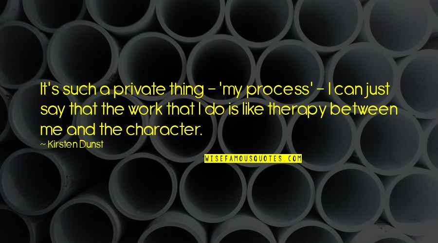 Good Sentences Quotes By Kirsten Dunst: It's such a private thing - 'my process'