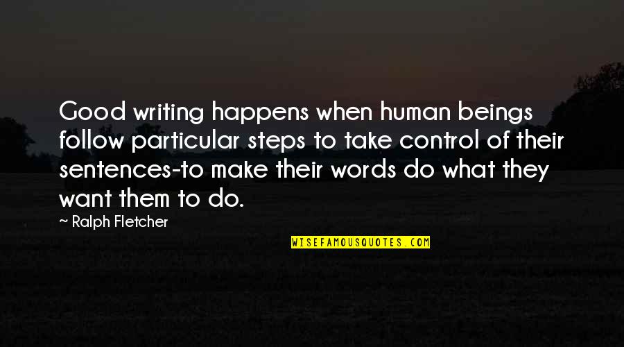 Good Sentences Quotes By Ralph Fletcher: Good writing happens when human beings follow particular
