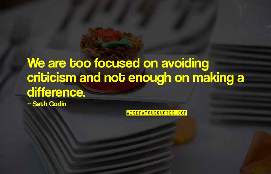 Good Serbian Quotes By Seth Godin: We are too focused on avoiding criticism and