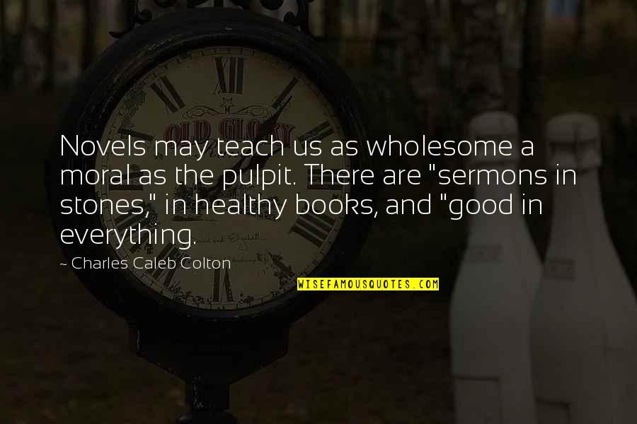 Good Sermons Quotes By Charles Caleb Colton: Novels may teach us as wholesome a moral