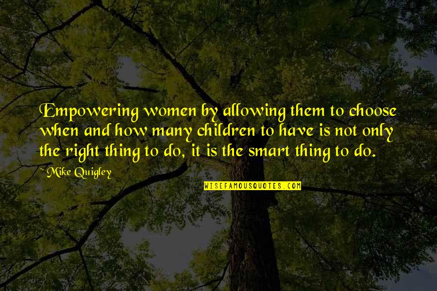 Good Service Delivery Quotes By Mike Quigley: Empowering women by allowing them to choose when