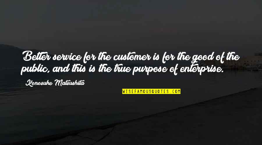 Good Service Is Quotes By Konosuke Matsushita: Better service for the customer is for the