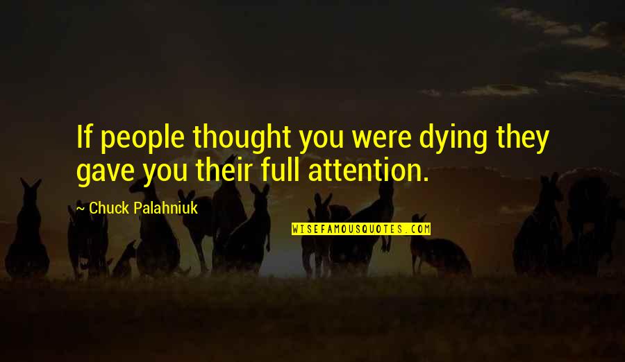 Good Sexting Quotes By Chuck Palahniuk: If people thought you were dying they gave
