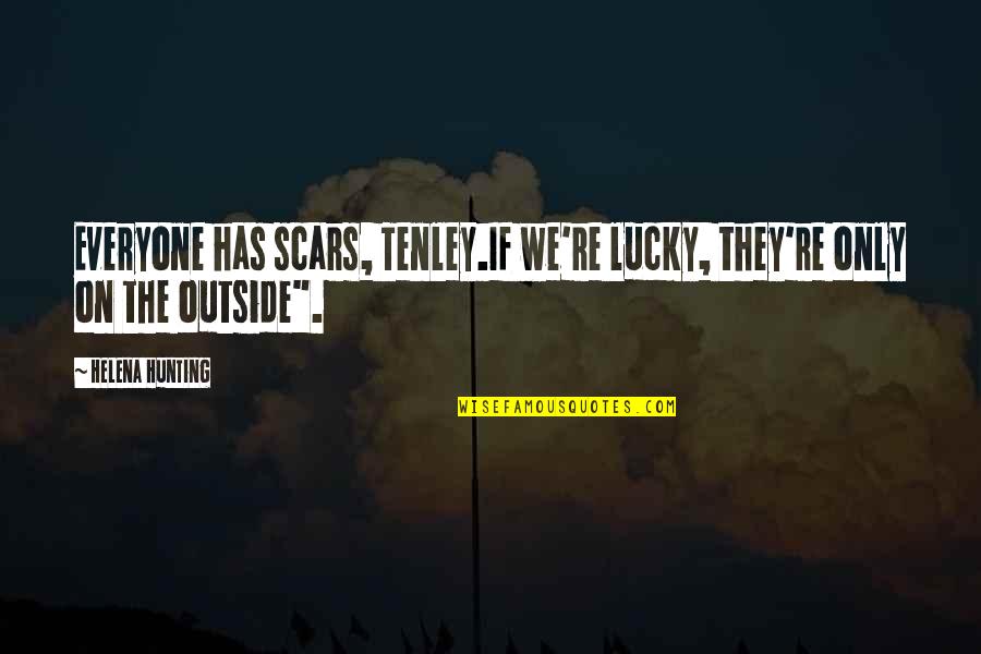 Good Sexting Quotes By Helena Hunting: Everyone has scars, Tenley.If we're lucky, they're only