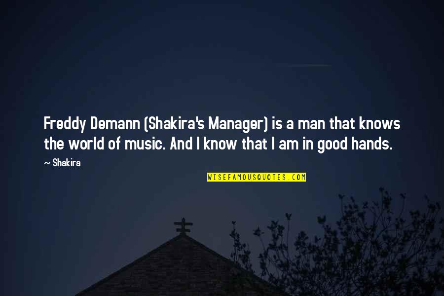 Good Shakira Quotes By Shakira: Freddy Demann (Shakira's Manager) is a man that Good Shakira Quotes By Shakira: Freddy Demann (Shakira's Manager) is a man that