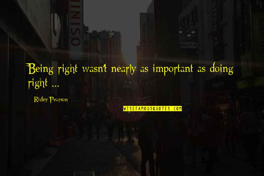 Good Shepherds Quotes By Ridley Pearson: Being right wasn't nearly as important as doing