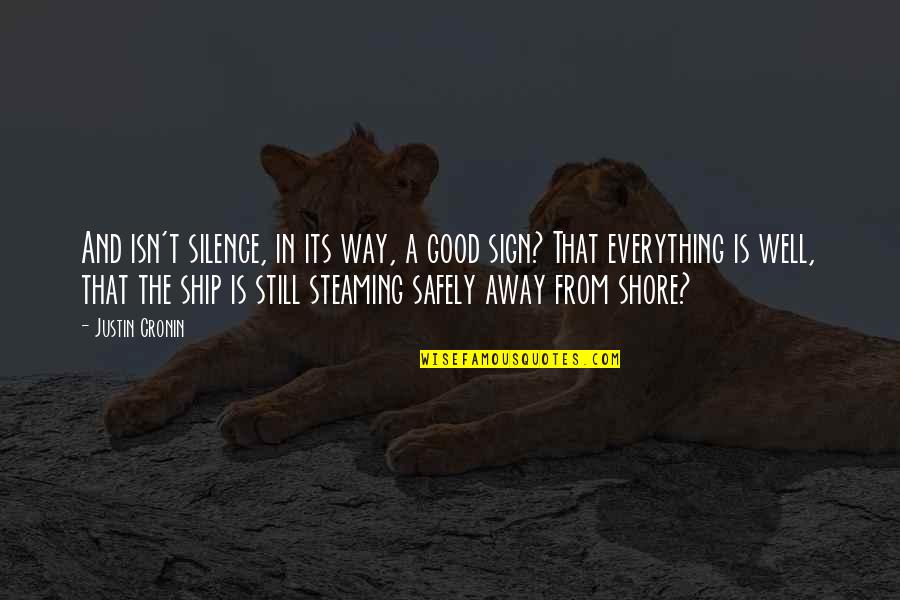 Good Ship Quotes By Justin Cronin: And isn't silence, in its way, a good