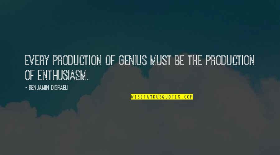 Good Shisha Quotes By Benjamin Disraeli: Every production of genius must be the production