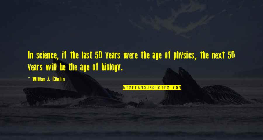 Good Shisha Quotes By William J. Clinton: In science, if the last 50 years were Good Shisha Quotes By William J. Clinton: In science, if the last 50 years were