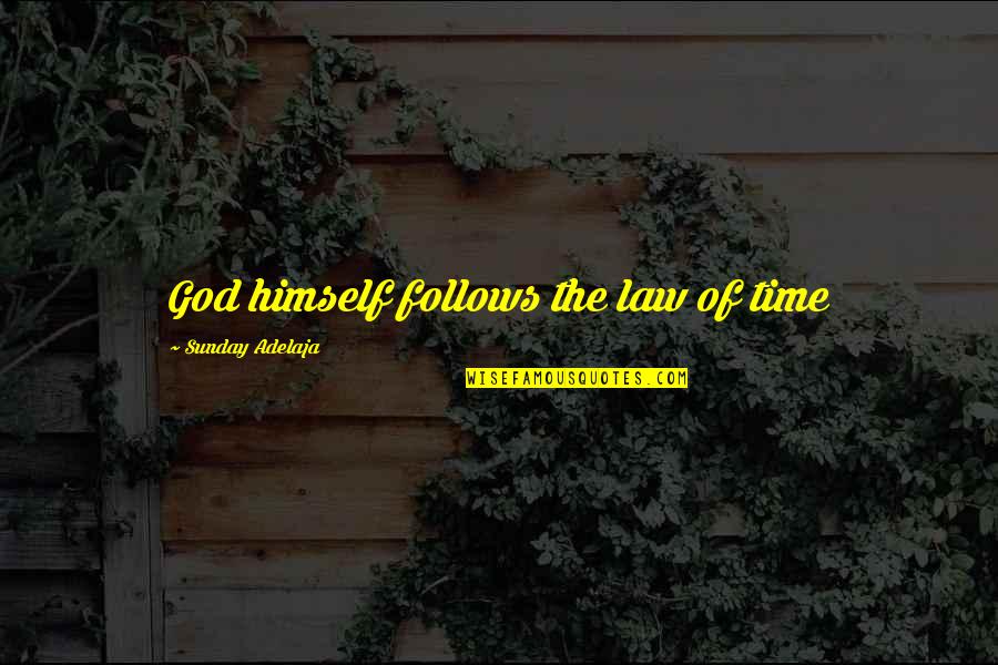 Good Shits Quotes By Sunday Adelaja: God himself follows the law of time