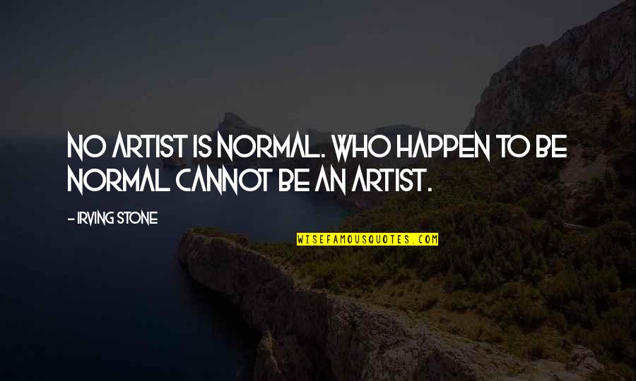 Good Shop Quotes By Irving Stone: No artist is normal. Who happen to be