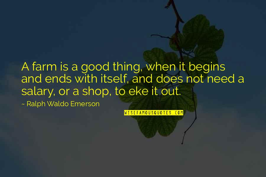 Good Shop Quotes By Ralph Waldo Emerson: A farm is a good thing, when it