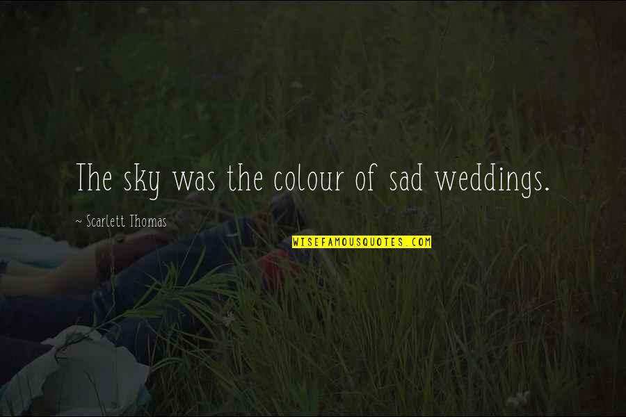 Good Short American Quotes By Scarlett Thomas: The sky was the colour of sad weddings.