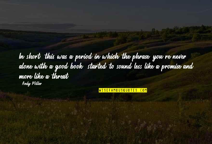 Good Short Book Quotes By Andy Miller: In short, this was a period in which