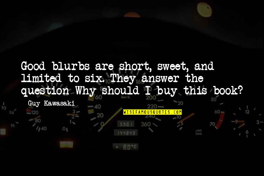 Good Short Book Quotes By Guy Kawasaki: Good blurbs are short, sweet, and limited to Good Short Book Quotes By Guy Kawasaki: Good blurbs are short, sweet, and limited to