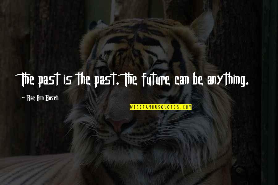 Good Short Hunting Quotes By Rae Ann Bosch: The past is the past. The future can Good Short Hunting Quotes By Rae Ann Bosch: The past is the past. The future can