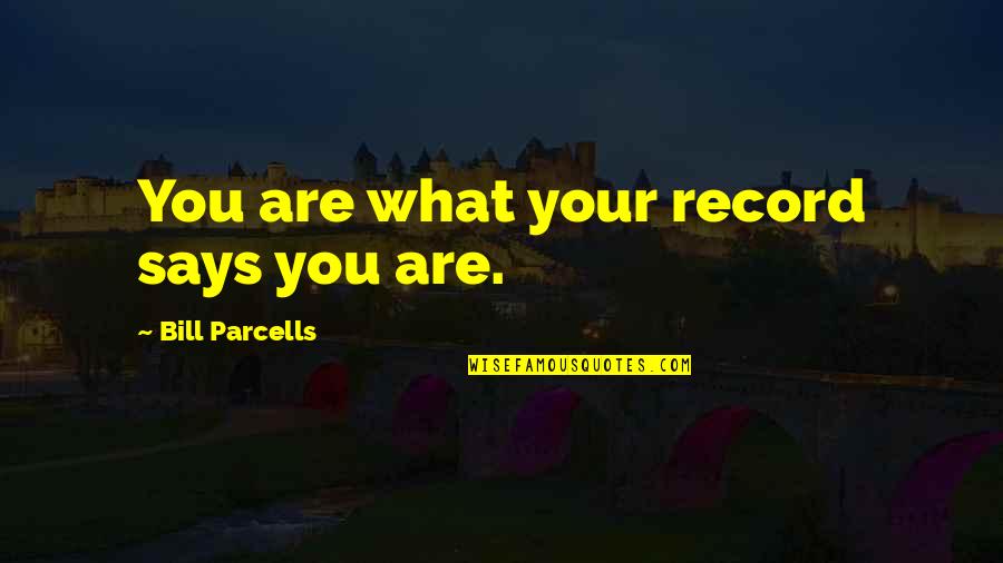 Good Short Joke Quotes By Bill Parcells: You are what your record says you are.