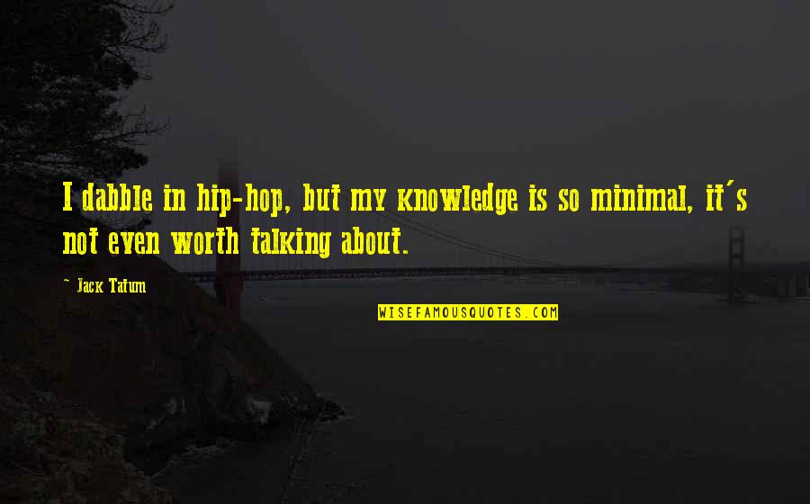 Good Short Joke Quotes By Jack Tatum: I dabble in hip-hop, but my knowledge is