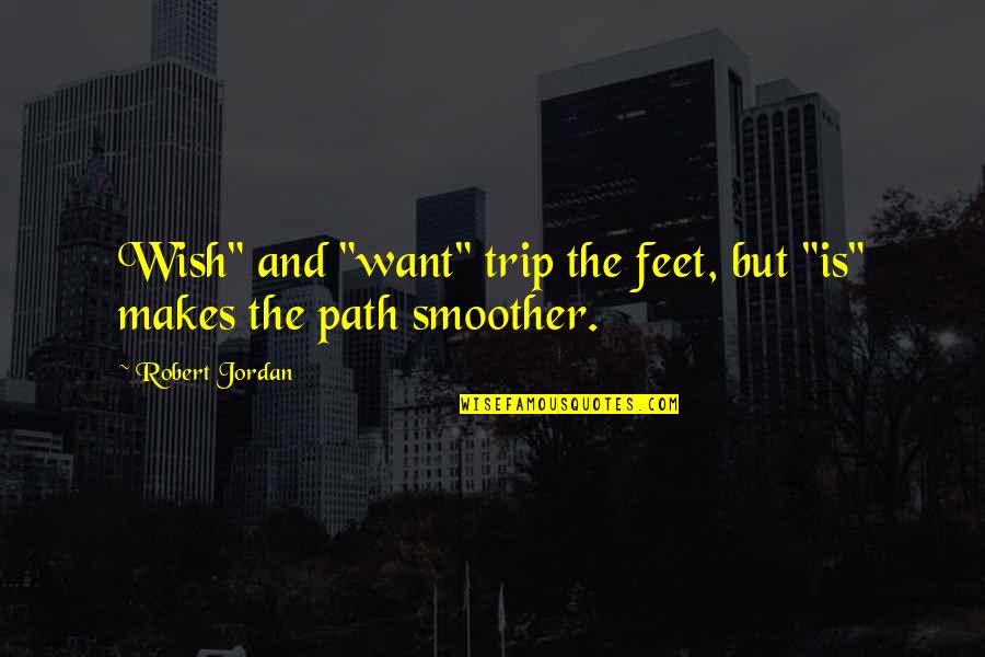 Good Short Joke Quotes By Robert Jordan: Wish" and "want" trip the feet, but "is"
