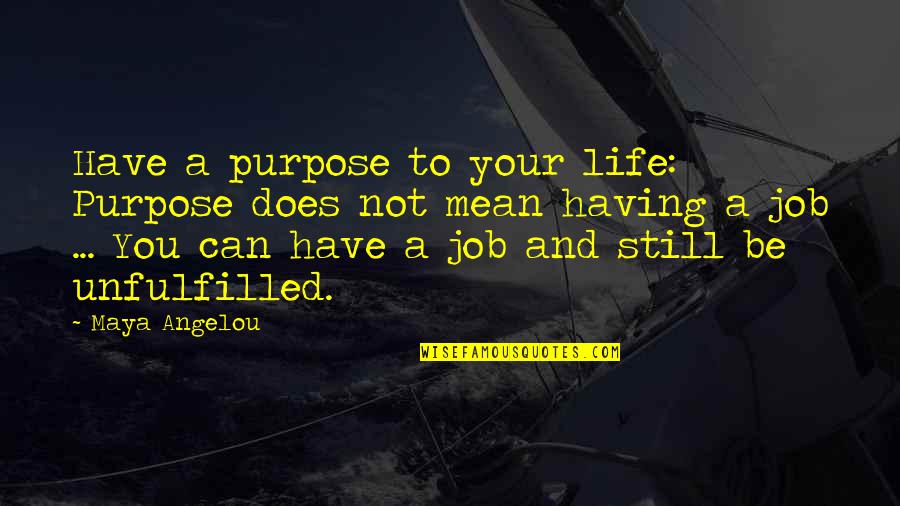 Good Short Meaningful Quotes By Maya Angelou: Have a purpose to your life: Purpose does