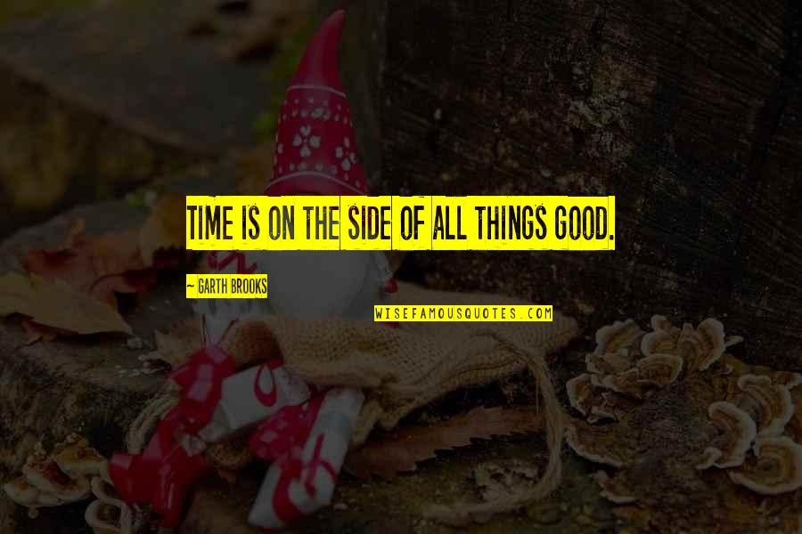 Good Short School Quotes By Garth Brooks: Time is on the side of all things