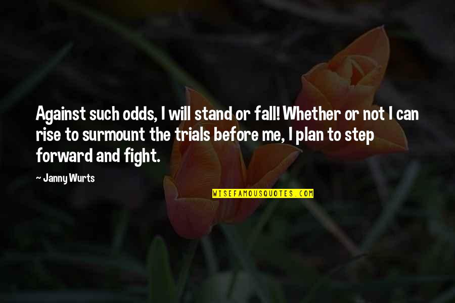 Good Short Writing Quotes By Janny Wurts: Against such odds, I will stand or fall!