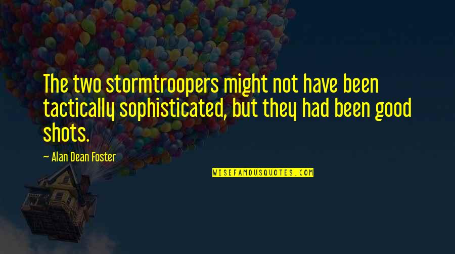 Good Shots Quotes By Alan Dean Foster: The two stormtroopers might not have been tactically