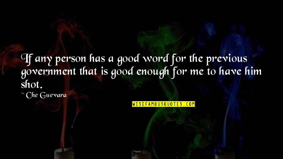 Good Shots Quotes By Che Guevara: If any person has a good word for