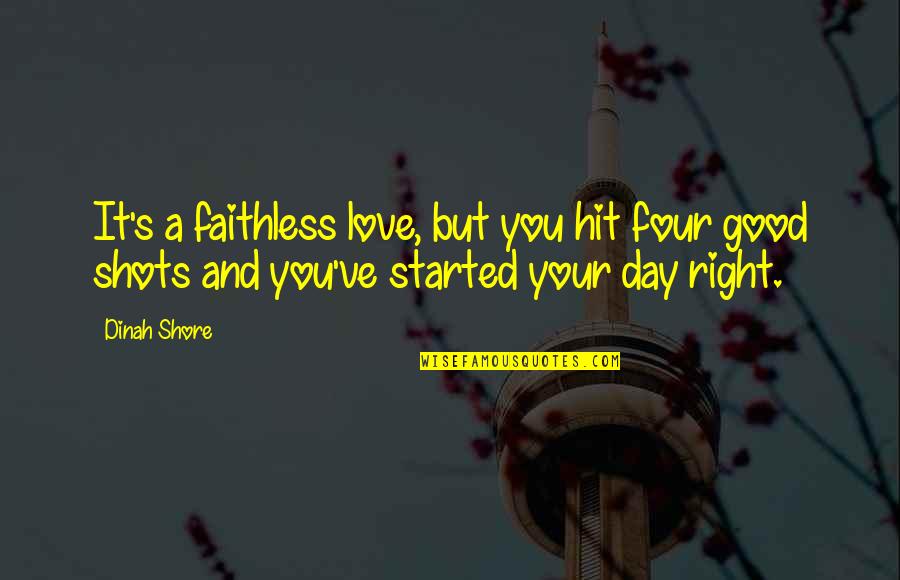 Good Shots Quotes By Dinah Shore: It's a faithless love, but you hit four