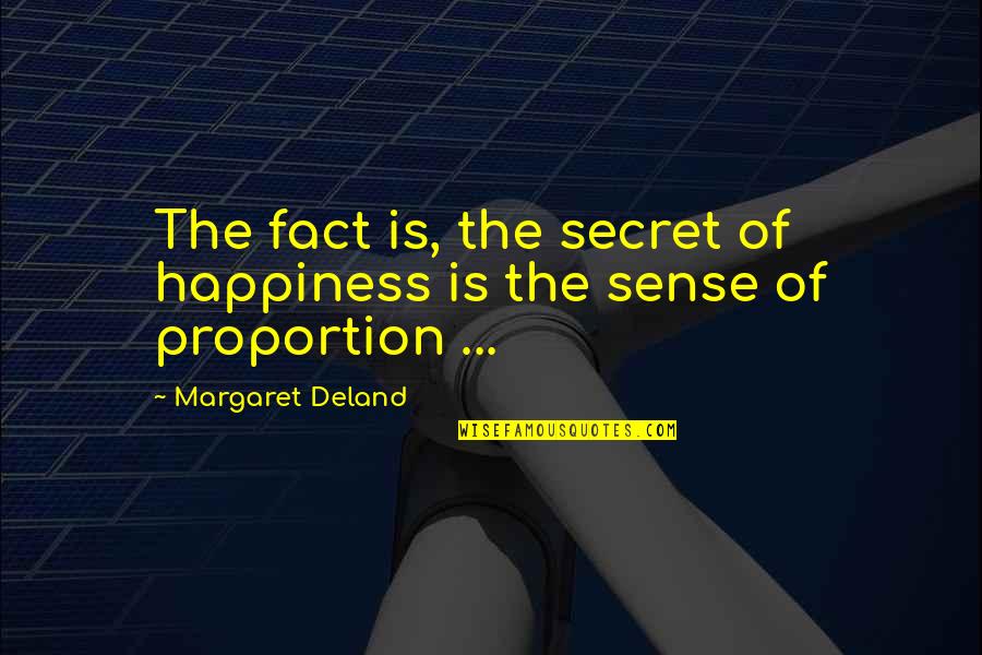 Good Shoulders Quotes By Margaret Deland: The fact is, the secret of happiness is