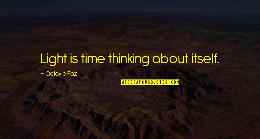 Good Show Team Quotes By Octavio Paz: Light is time thinking about itself. Good Show Team Quotes By Octavio Paz: Light is time thinking about itself.