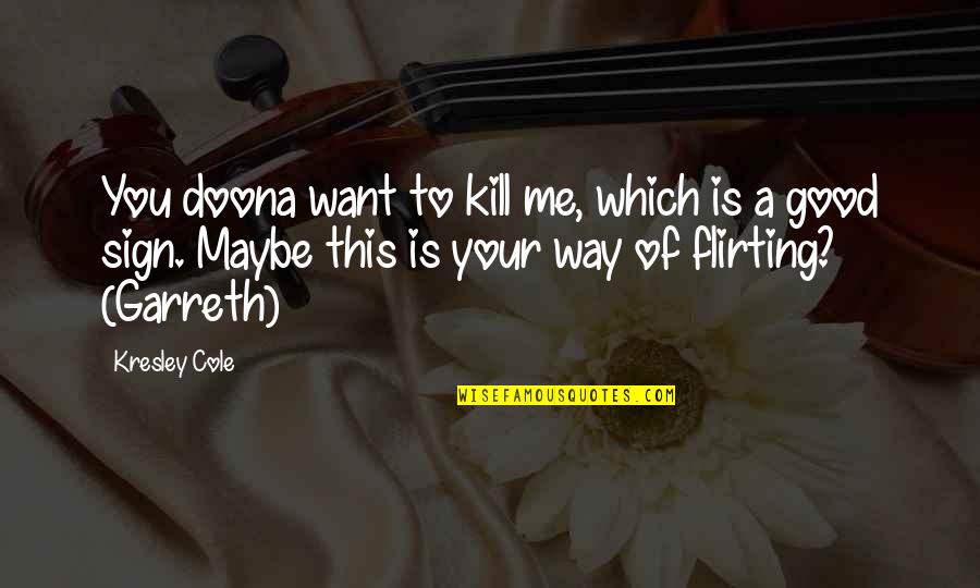Good Sign Off Quotes By Kresley Cole: You doona want to kill me, which is Good Sign Off Quotes By Kresley Cole: You doona want to kill me, which is
