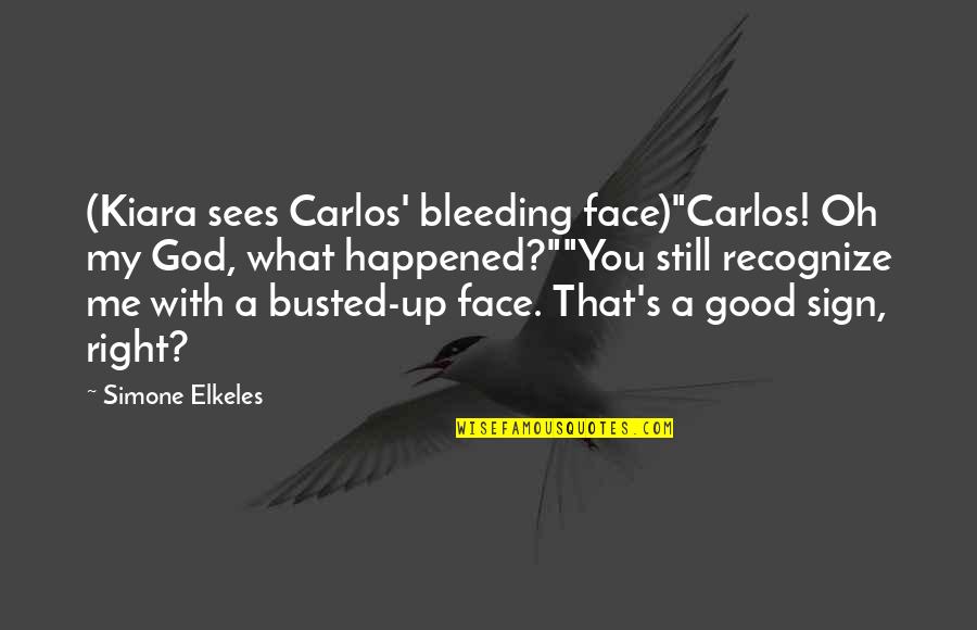 Good Sign Off Quotes By Simone Elkeles: (Kiara sees Carlos' bleeding face)"Carlos! Oh my God, Good Sign Off Quotes By Simone Elkeles: (Kiara sees Carlos' bleeding face)"Carlos! Oh my God,