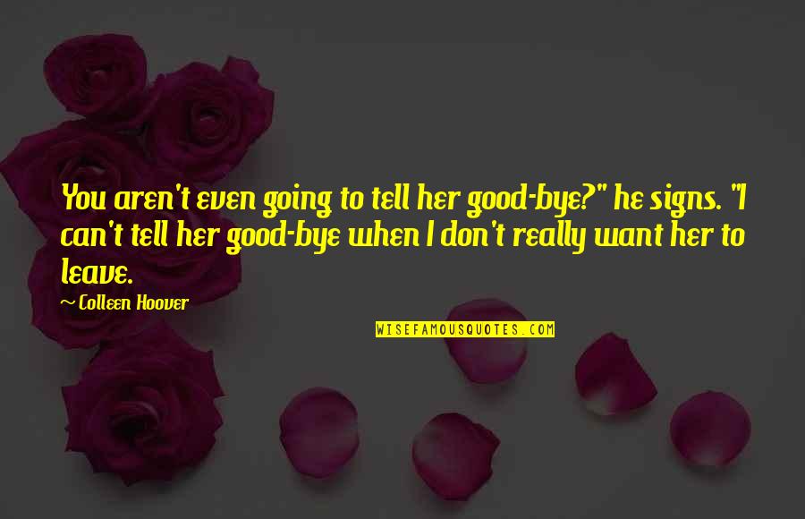 Good Signs Quotes By Colleen Hoover: You aren't even going to tell her good-bye?"
