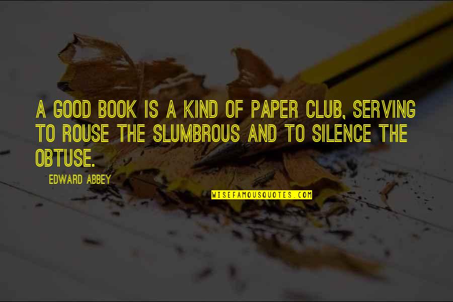 Good Silence Quotes By Edward Abbey: A good book is a kind of paper