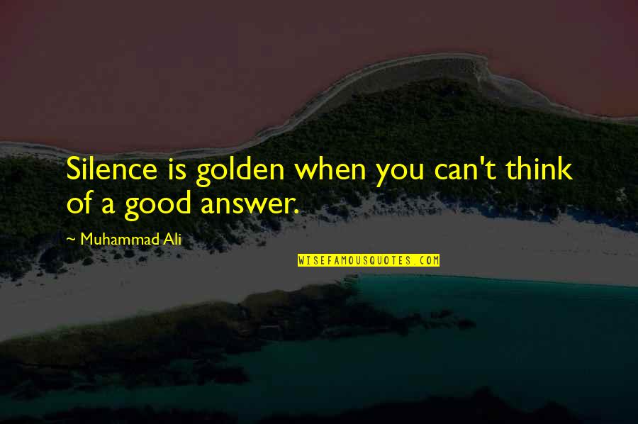 Good Silence Quotes By Muhammad Ali: Silence is golden when you can't think of