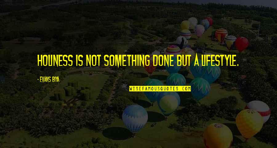 Good Silver Chair Quotes By Evans Biya: Holiness is not something done but a lifestyle. Good Silver Chair Quotes By Evans Biya: Holiness is not something done but a lifestyle.