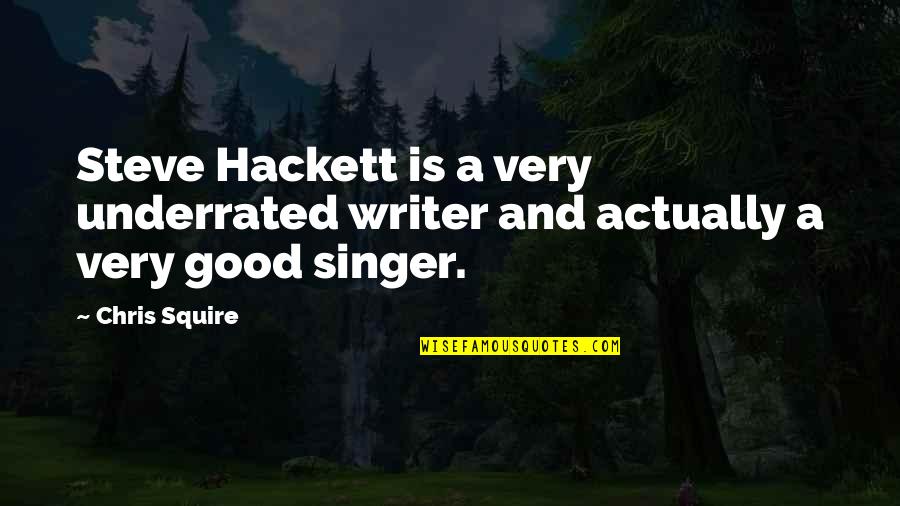 Good Singer Quotes By Chris Squire: Steve Hackett is a very underrated writer and