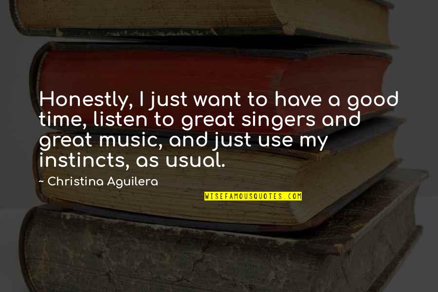 Good Singers Quotes By Christina Aguilera: Honestly, I just want to have a good