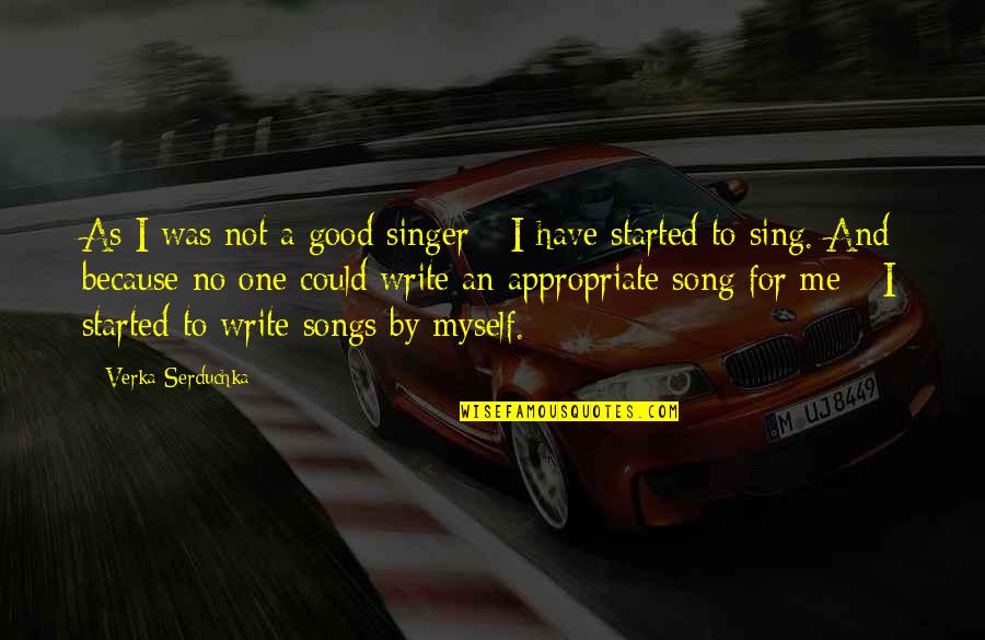 Good Singers Quotes By Verka Serduchka: As I was not a good singer -
