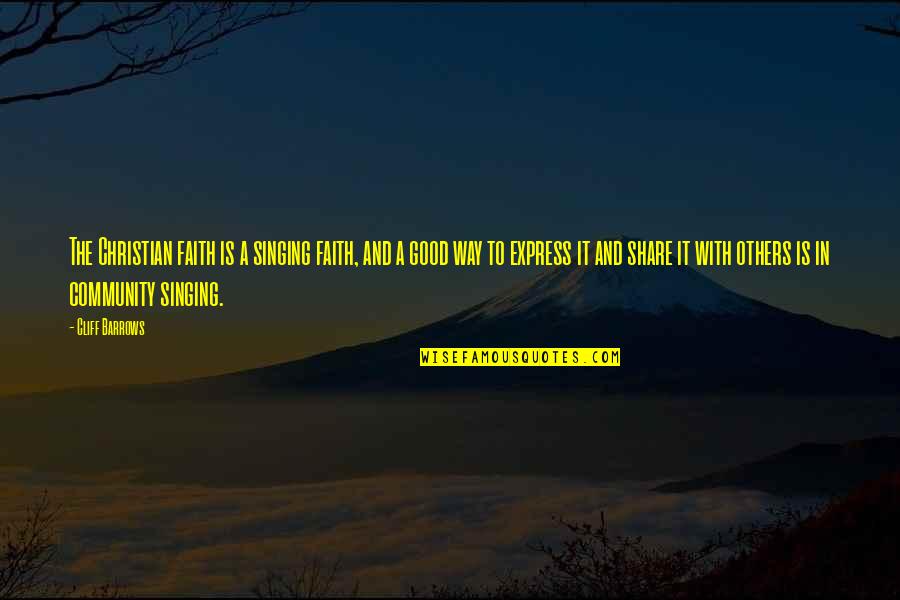 Good Singing Quotes By Cliff Barrows: The Christian faith is a singing faith, and Good Singing Quotes By Cliff Barrows: The Christian faith is a singing faith, and