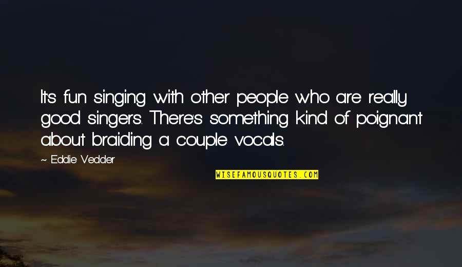 Good Singing Quotes By Eddie Vedder: It's fun singing with other people who are Good Singing Quotes By Eddie Vedder: It's fun singing with other people who are