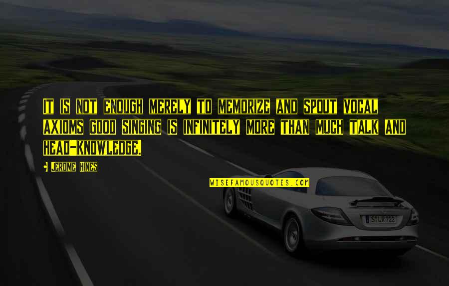 Good Singing Quotes By Jerome Hines: It is not enough merely to memorize and