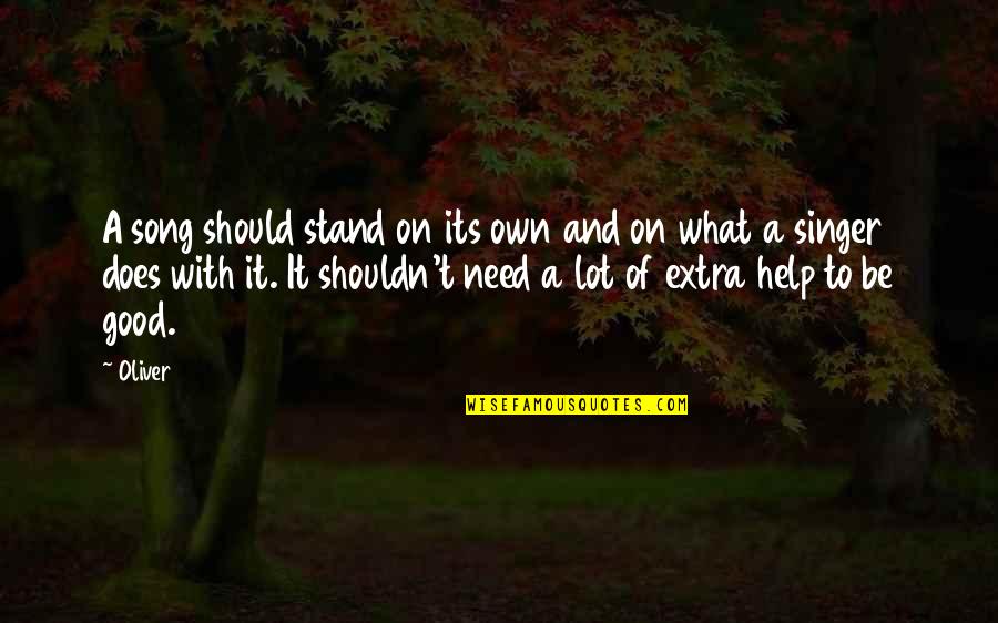 Good Singing Quotes By Oliver: A song should stand on its own and Good Singing Quotes By Oliver: A song should stand on its own and