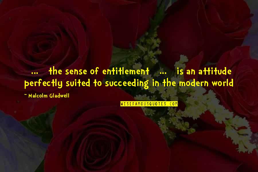 Good Single Father Quotes By Malcolm Gladwell: [ ... ] the sense of entitlement [
