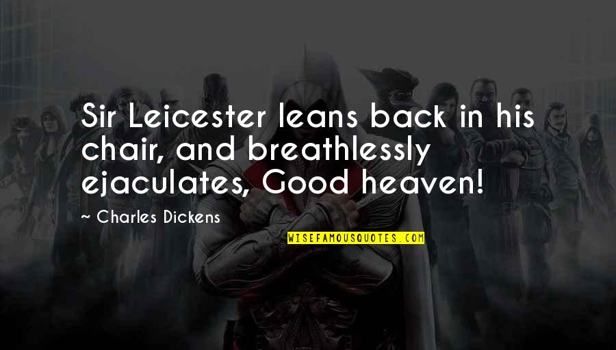 Good Sir Quotes By Charles Dickens: Sir Leicester leans back in his chair, and
