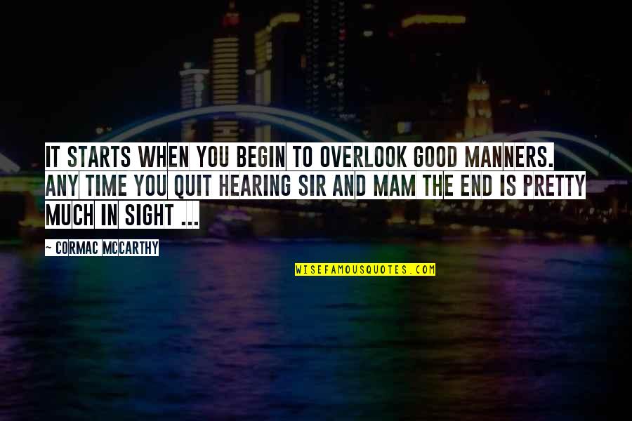 Good Sir Quotes By Cormac McCarthy: It starts when you begin to overlook good Good Sir Quotes By Cormac McCarthy: It starts when you begin to overlook good